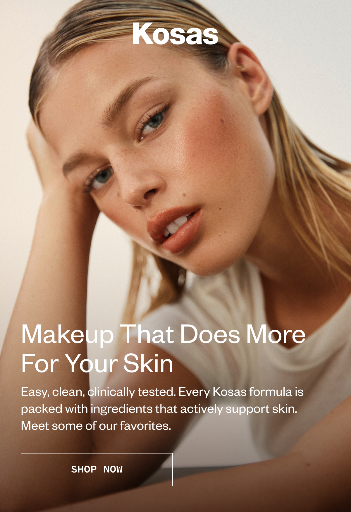 Makeup That Does More For Your Skin | Easy, clean, clinically tested. Every Kosas formula is packed with ingredients that actively support skin. Meet some of our favorites.
