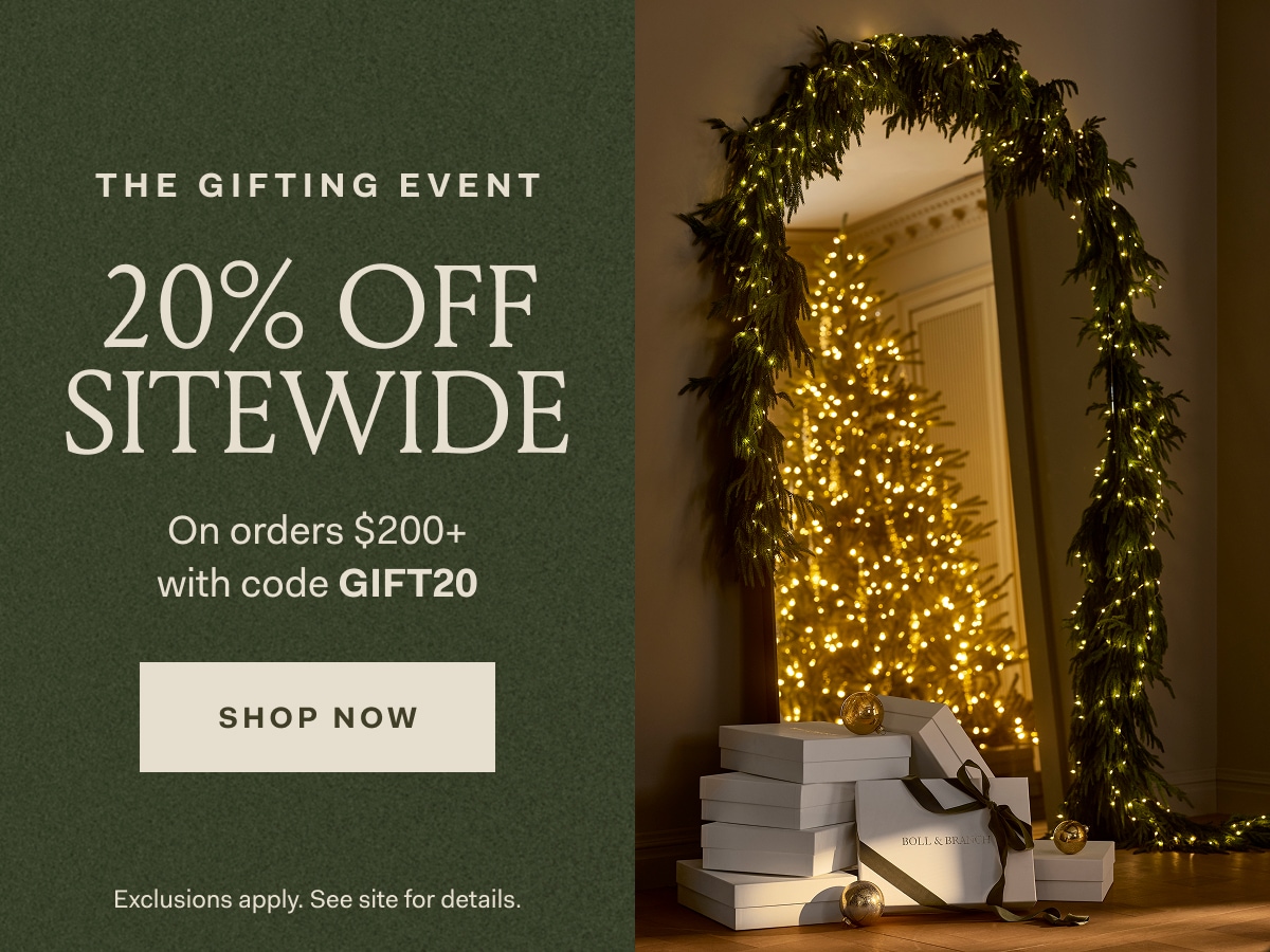 THE GIFTING EVENT 20% OFF SITEWIDE On orders of $200+ with code GIFT20 SHOP NOW Exclusions apply. See site for details.