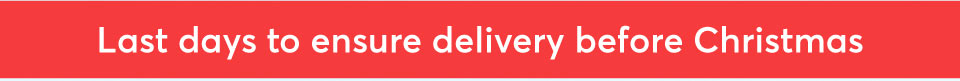 Last days to ensure delivery before Christmas
