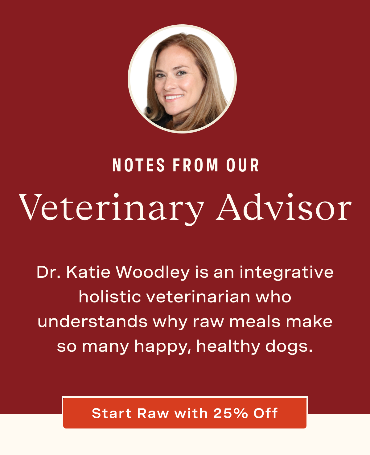 Q + A with our Veterinary Advisor. Dr. Katie Woodley is an integrative holistic veterinarian who understands why raw meals make so many happy, healthy dogs. 