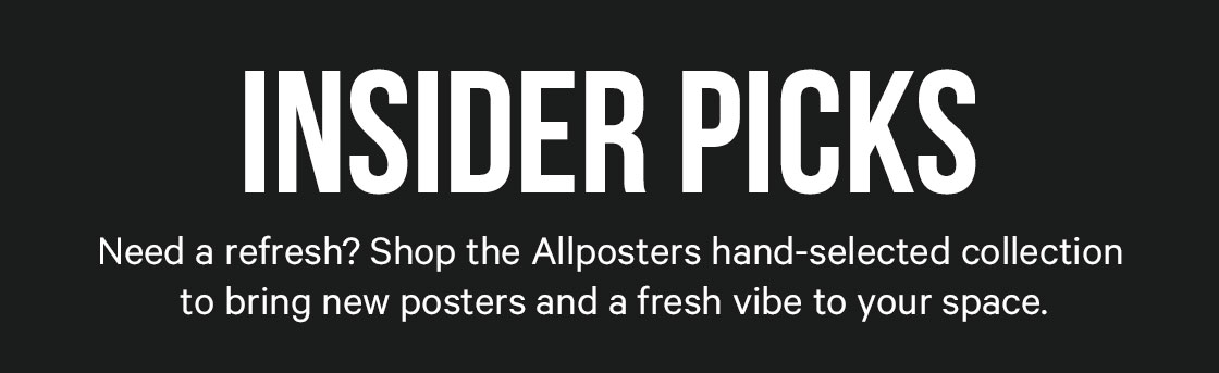 Insider Picks. Need a refresh? Shop the Allposters hand-selected collection to bring new posters and a fresh vibe to your space.