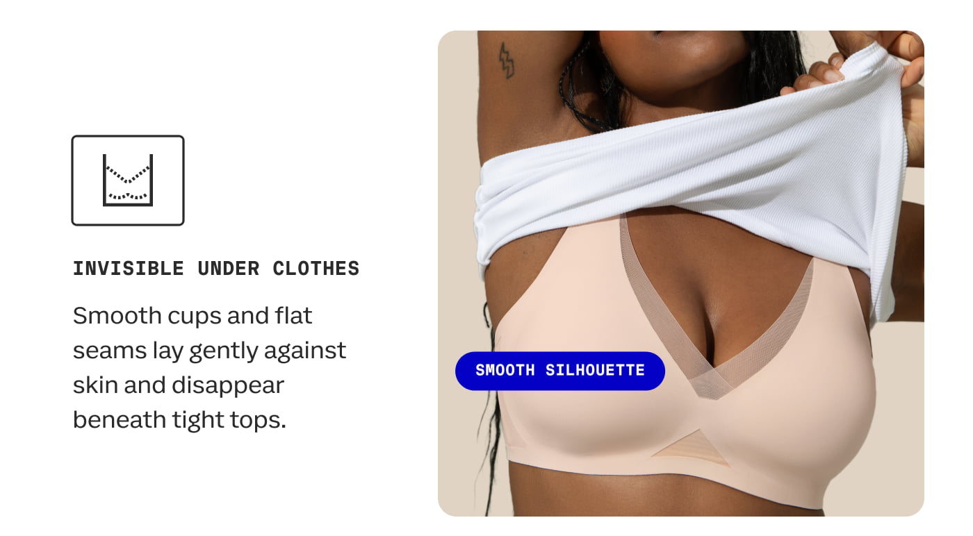 INVISIBLE UNDER CLOTHES | Smooth cups and flat seams lay gently against skin and disappear beneath tight tops. | SMOOTH SILHOUETTE