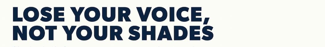Lose your voice, not your shades
