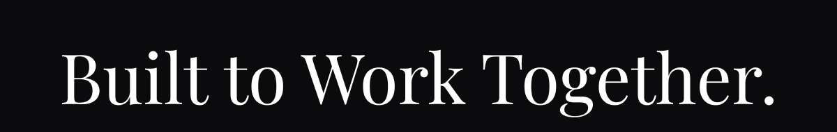 Built to Work Together.