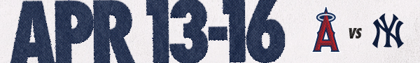 LAA vs. NYY: April 13-16