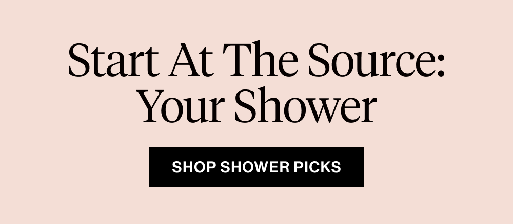Start At The Source: Your Shower
