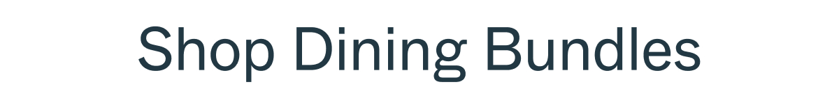 Shop Dining Bundles