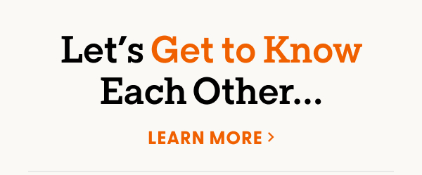 Let’s Get to Know Each Other...