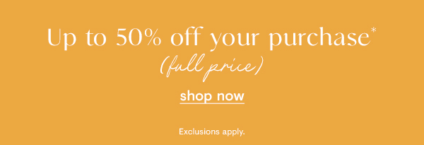 Up to 50% off your purchase