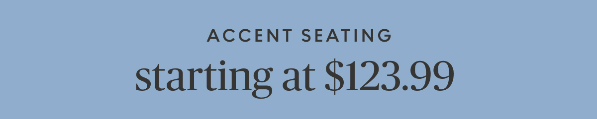 Accent seating starting at $123.99