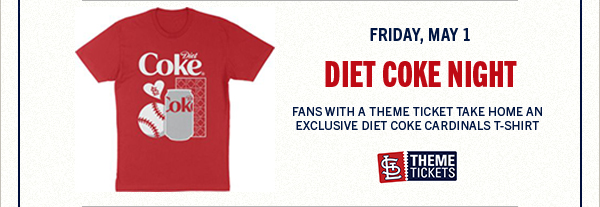 Just Announced! Diet Coke Night on Friday, May 1st when the Cards face the Dodgers. Upgrade to VIP! 
