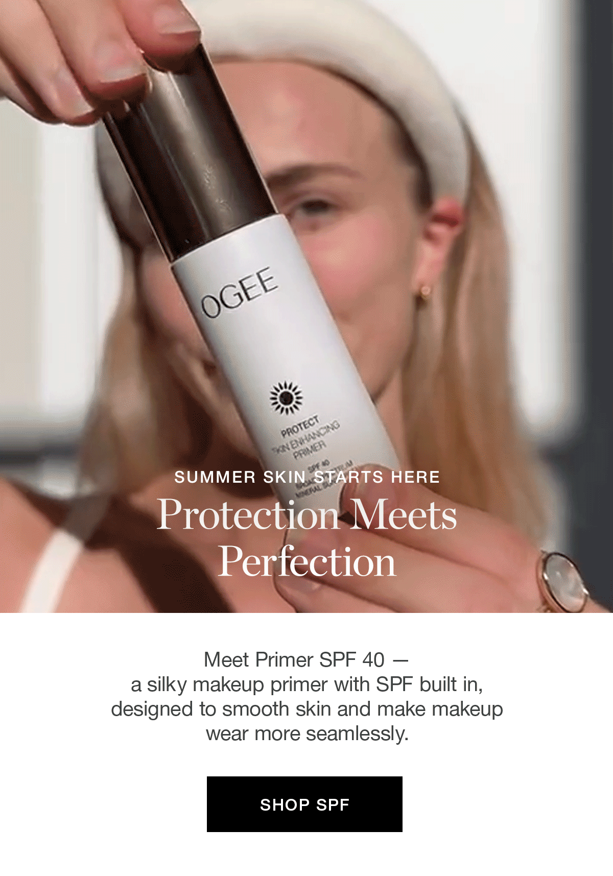 SUMMER SKIN STARTS HERE | Protection Meets Perfection | Meet Primer SPF 40 — a silky makeup primer with SPF built in, designed to smooth skin and make makeup wear more seamlessly.