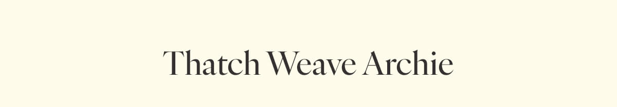 Thatch Weave Archie