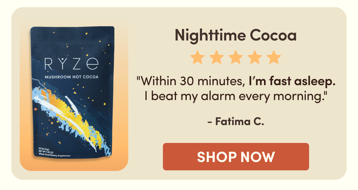 Nighttime Cocoa | "Within 30 minutes, I'm fast asleep. I beat my alarm every morning." - Fatima C. | SHOP NOW