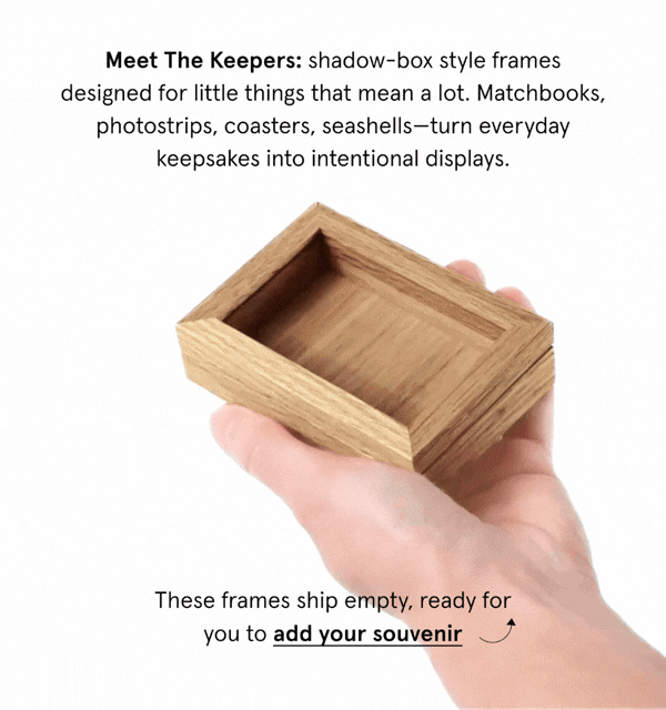 Meet The Keepers: shadow-box style frames designed for little things that mean a lot. Matchbooks, photostrips, coasters, seashells—turn everyday keepsakes into intentional displays.