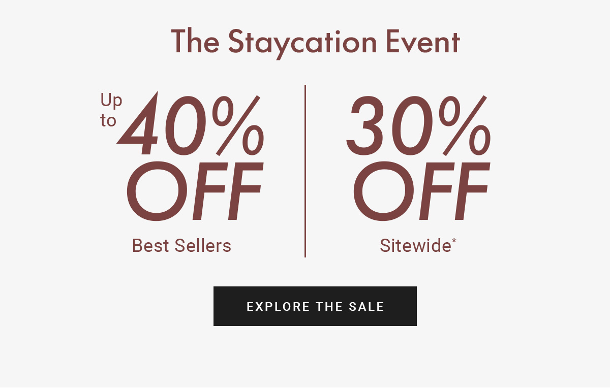 The Staycation Event | Up to 40% Best Sellers | 30% Sitewide* | EXPLORE THE SALE