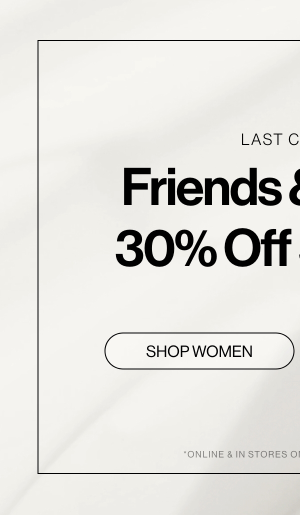 Friends & Family Event. Shop Women.