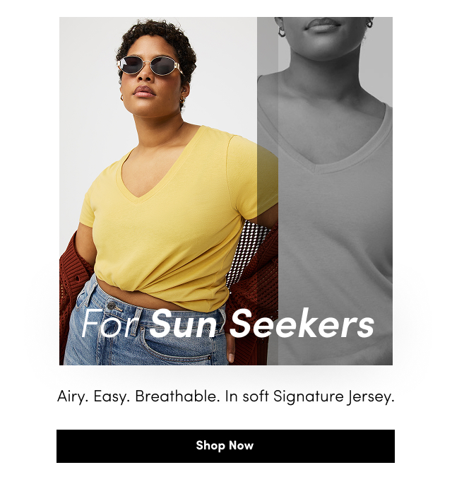 For Sun Seekers | Airy. | Easy. | Breathable. | In soft Signature Jersey. | Shop Now >