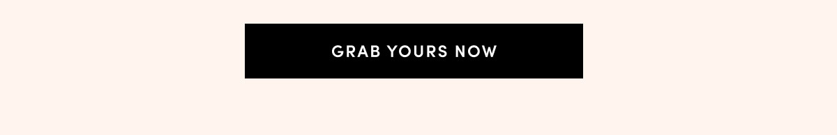 GRAB YOURS NOW