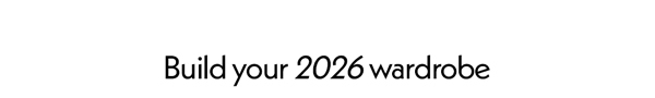 Build your 2026 wardrobe