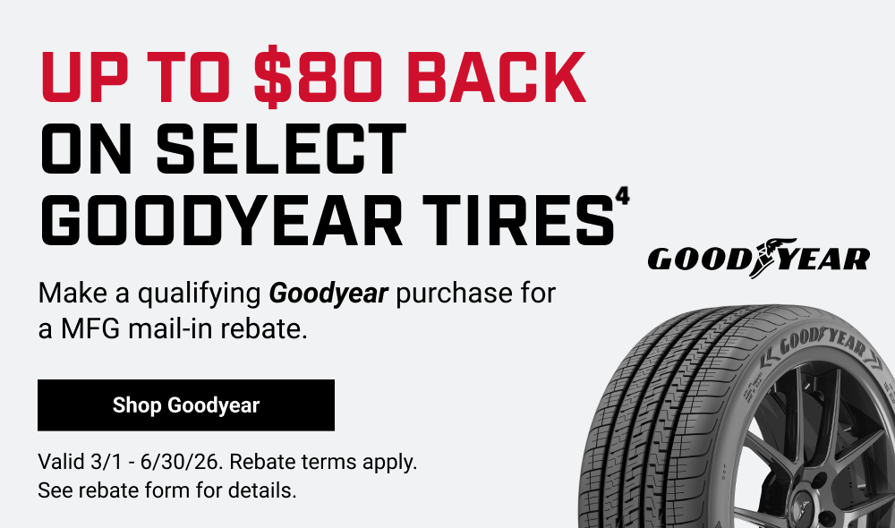 UP TO $80 BACK ON SELECT GOODYEAR TIRES(4)