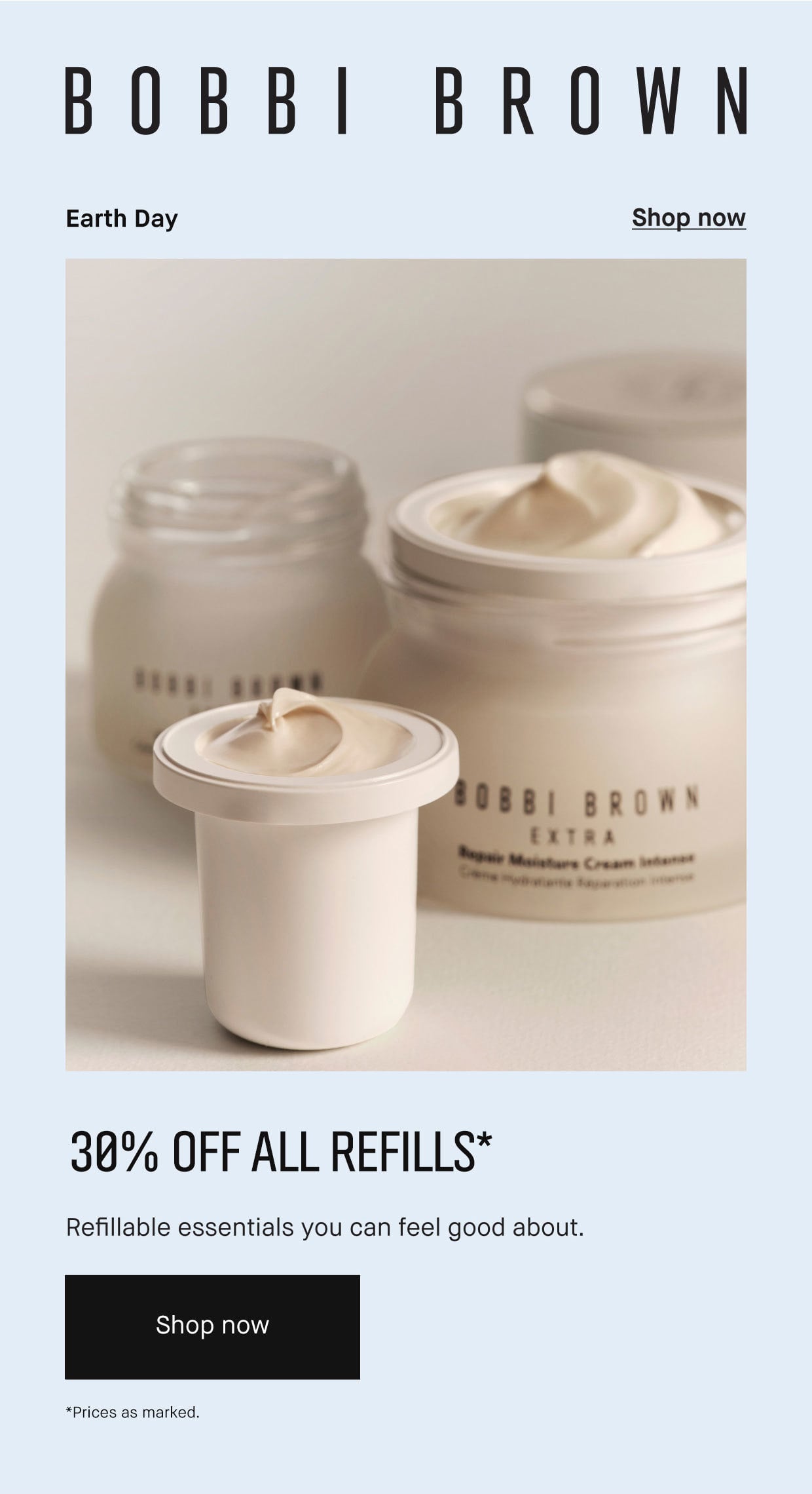 Bobbi Brown | Earth Day | Shop Now | 30% OFF ALL REFILLS* | Refillable essentials you can feel good about. | Shop Now | *Prices as marked.