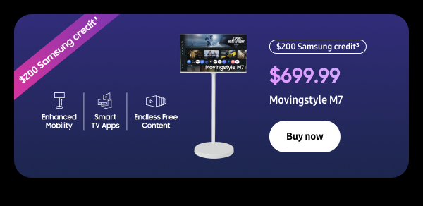 $200 Samsung credit4 - $699.99 Movingstyle M7 - Buy now