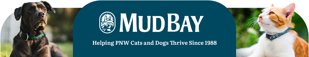 Mud Bay logo. Helping PNW Cats and Dogs Thrive Since 1988. Image left: a dog. Image right: a cat