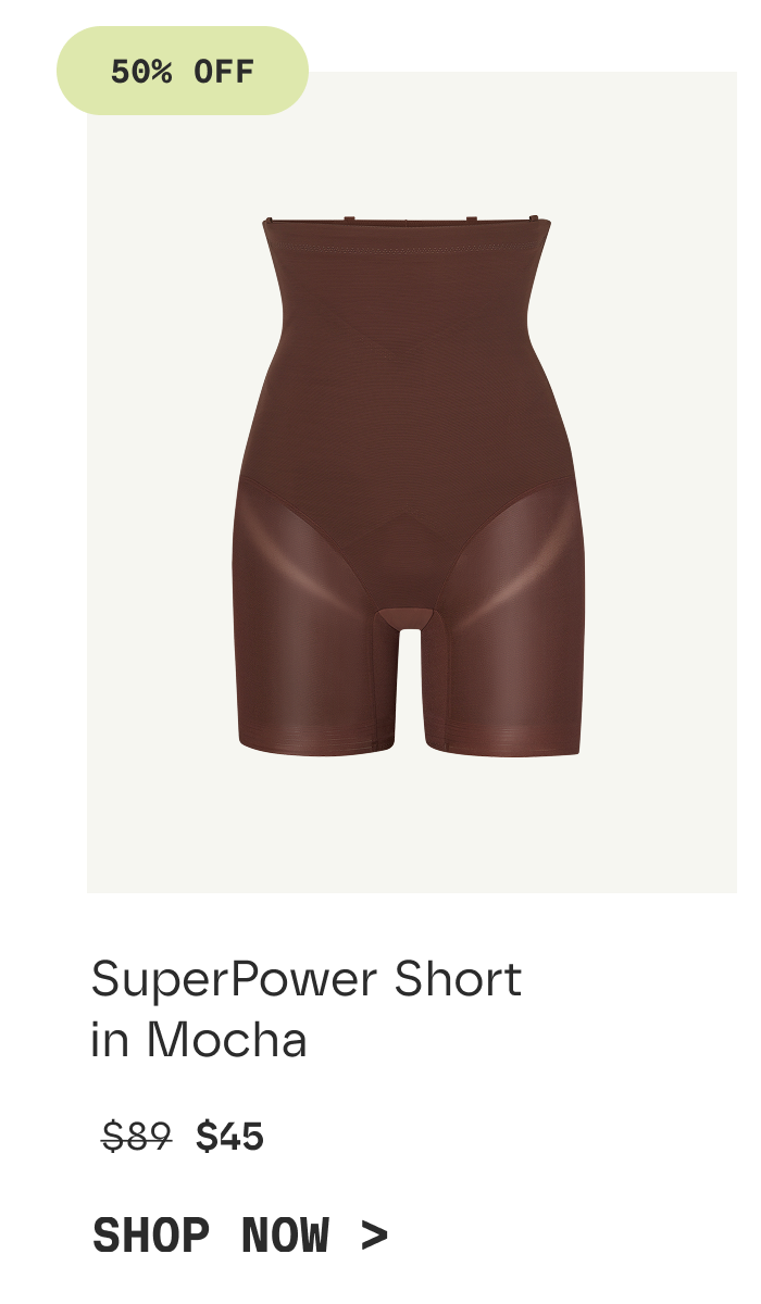 50% OFF | SuperPower Short in Mocha | $45 | SHOP NOW