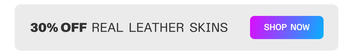 30% off Real Leather Skins