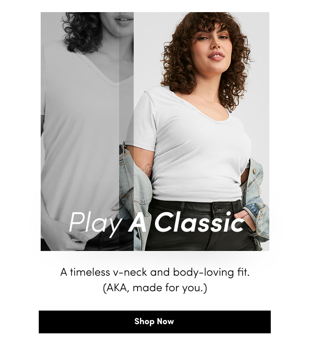 Play A Classic | A timeless v-neck and body-loving fit. | (AKA, made for you.) | Shop Now >