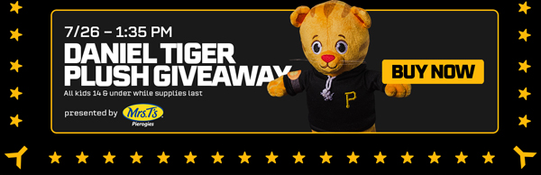 Daniel Tiger Plush giveaway at PNC Park | For all fans age 14 and under, while supplies last | Pirates vs. Cubs | July 26 at 1:35pm | BUY NOW
