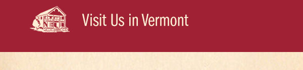 Visit Us in Vermont