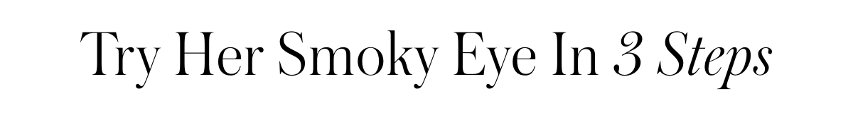 Try Her Smoky Eye In 3 Steps