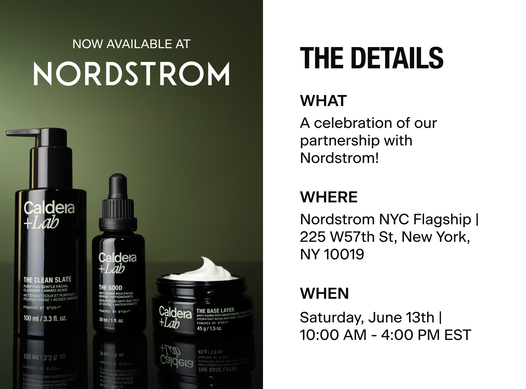 THE DETAILS | WHAT: A celebration of our partnership with Nordstrom! | WHERE: Nordstrom NYC Flagship - 225 W27th St, New York, NY 10019 | WHEN: Saturday, June 13th, 10:00 AM - 4:00 PM EST