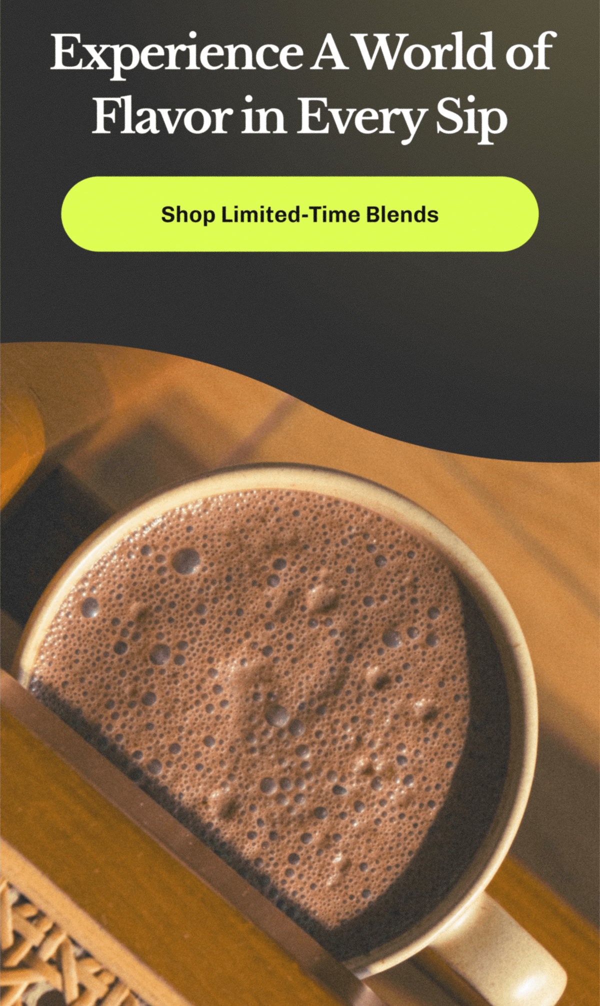 Experience A World of Flavor in Every Sip | Shop Limited-Time Blends