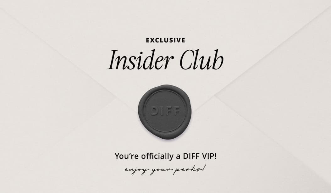 You're Officially a DIFF Exclusive Insider Club 