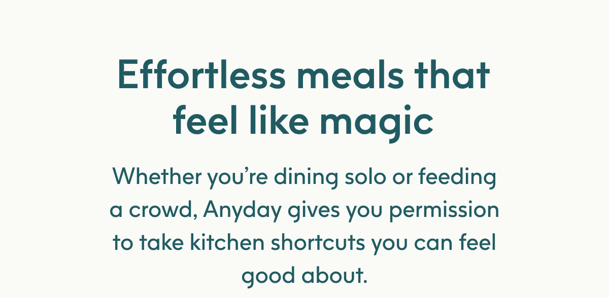Effortless meals that feel like magic