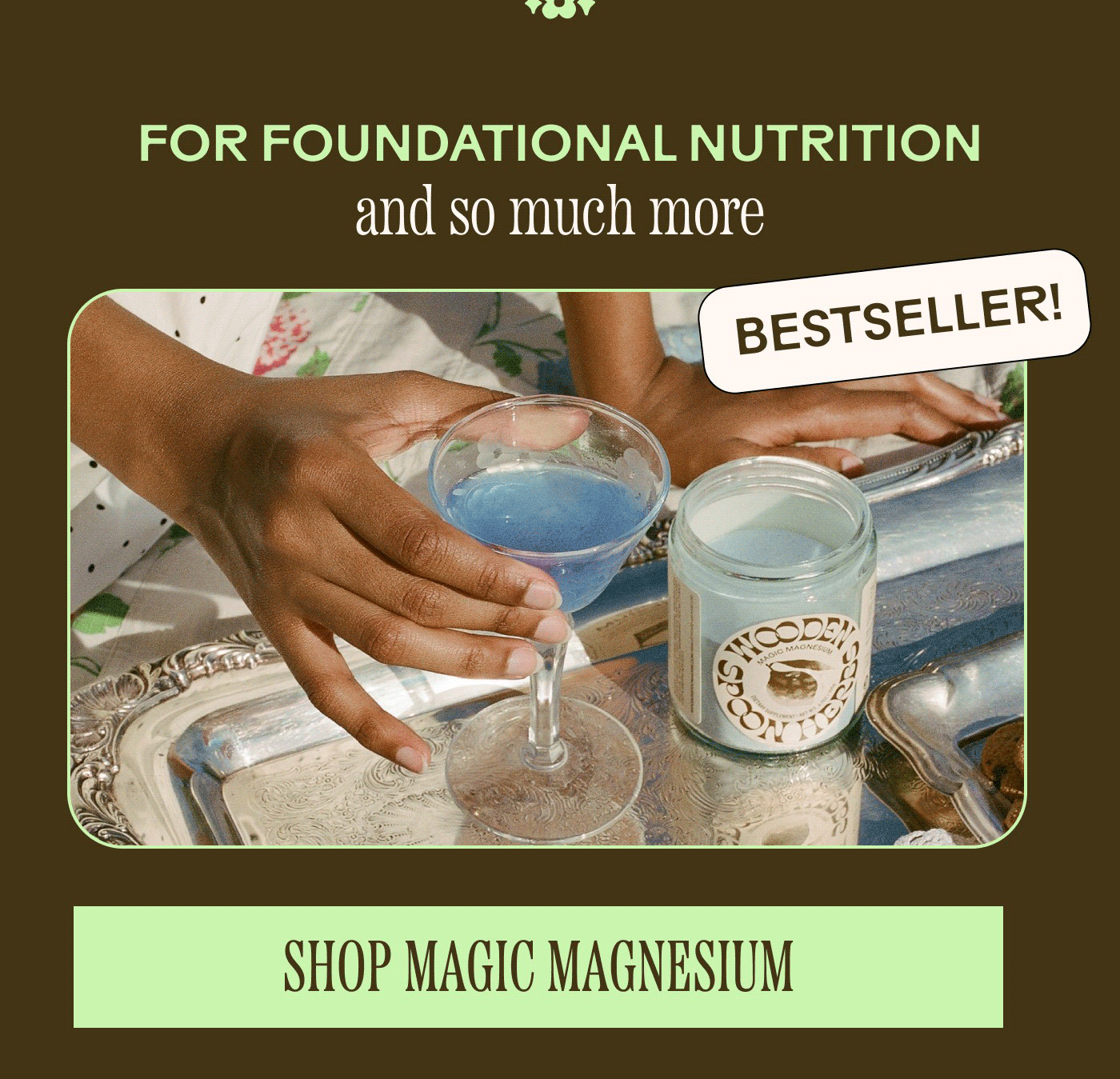 FOR FOUNDATIONAL NUTRITION and so much more BESTSELLER! SHOP MAGIC MAGNESIUM