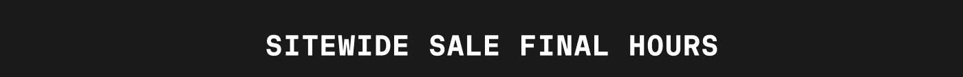 SITEWIDE SALE FINAL HOURS