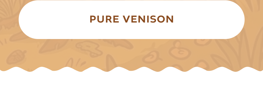 [PURE VENISON]
