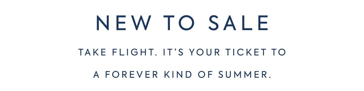 NEW TO SALE Take&nbsp;flight.&nbsp;It’s&nbsp;your ticket to a forever kind of summer.