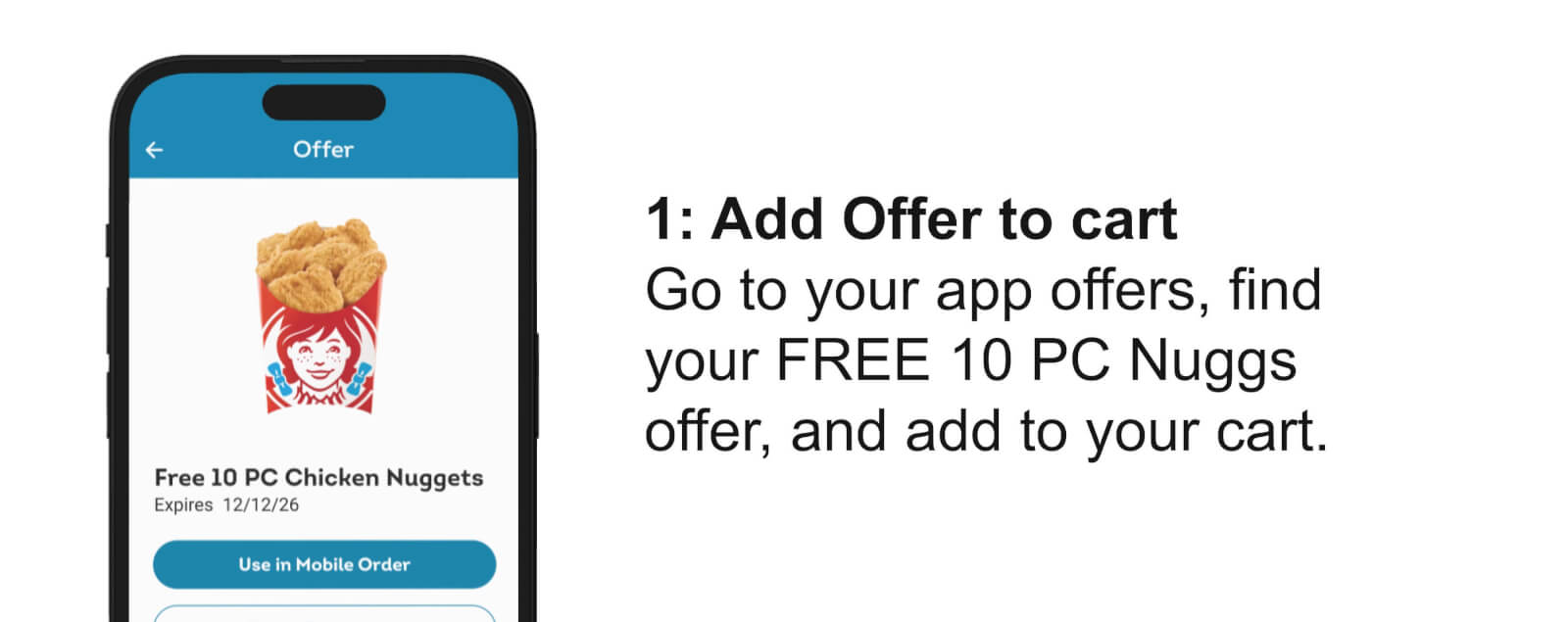 1: Add Offer to cart  Go to your app offers, find your FREE 10 PC Nuggs offer, and add to your cart.