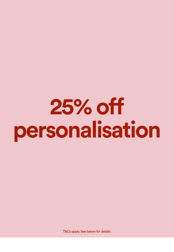 25% Off Personalisation. Click To Shop
