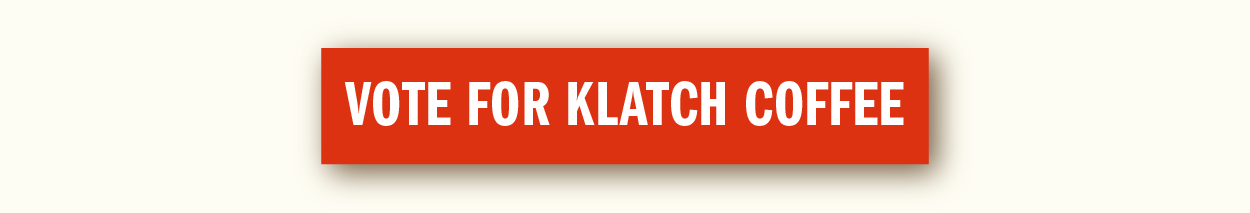 Vote for Klatch Coffee