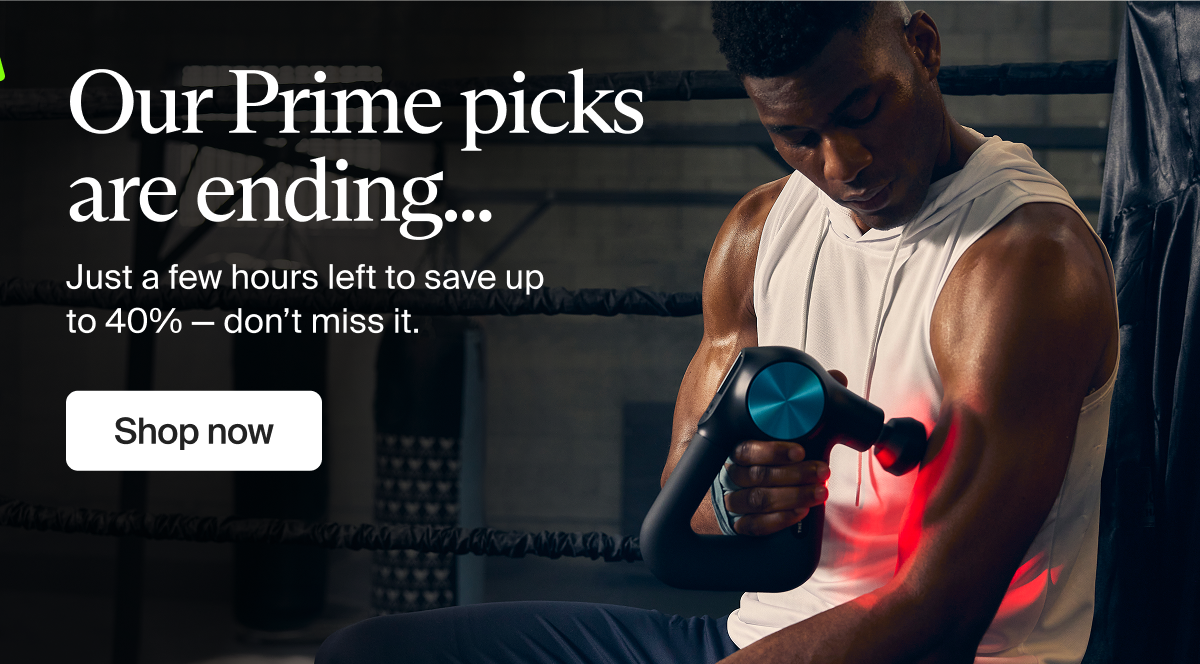 Our Prime picks are ending...| Just a few hours left to save up to 40% — don’t miss it. | Shop now