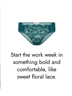 Start the work week in something bold and comfortable, like sweet floral lace.