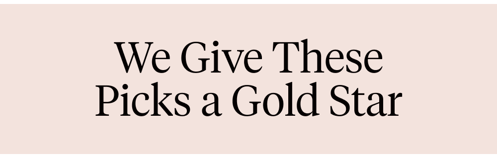 We Give These Picks a Gold Star