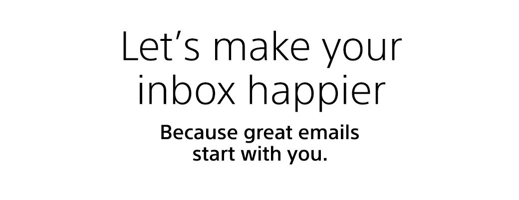 Let's make your inbox happier | Because great emails start with you.
