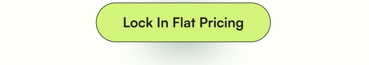 Lock In Flat Pricing ->